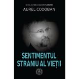 Sentimentul straniu al vietii - Aurel Codoban, editura Scoala Ardeleana