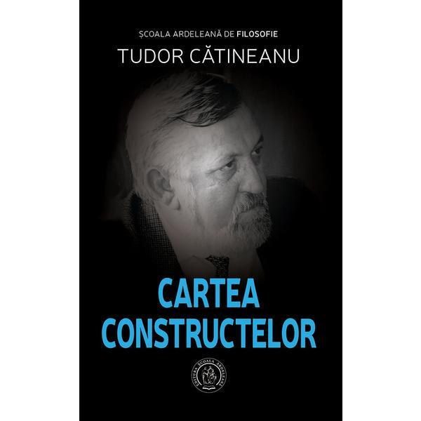 Cartea Constructelor - Tudor Catineanu, editura Scoala Ardeleana