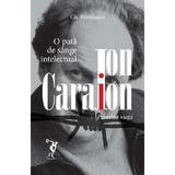 Ion Caraion. Povestea vietii - Gheorghe Postelnicu, editura Miron