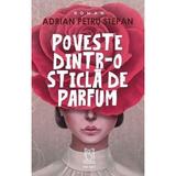 Poveste dintr-o sticla de parfum - Adrian Petru Stepan, editura Lebada Neagra