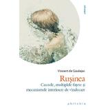 Rusinea. Cauzele, multiplele fatete si mecanismele interioare de vindecare - Vincent de Gaulejac, editura Philobia