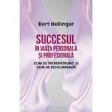 Succesul in viata personala si profesionala - Bert Hellinger, editura Philobia