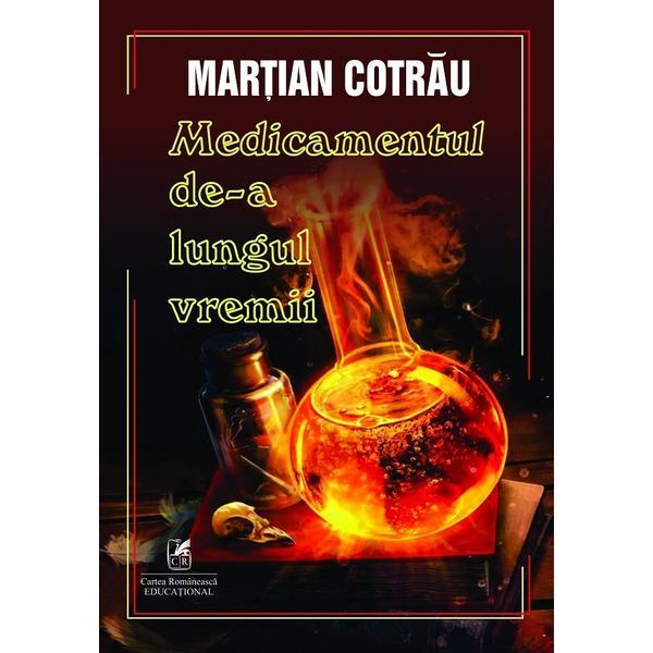 Medicamentul de-a lungul vremii - Martian Cotrau, editura Cartea Romaneasca Educational