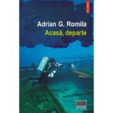 Acasa, departe - Adrian G. Romila, editura Polirom