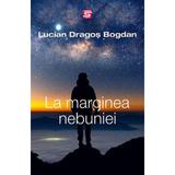 La marginea nebuniei - Lucian-Dragos Bogdan, editura Tritonic