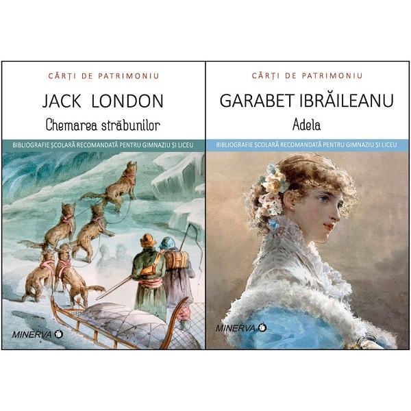 Pachet 6: Chemarea strabunilor  + Adela - Jack London, Garabet Ibraileanu, editura Minerva