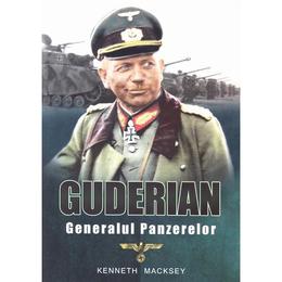 Guderian, generalul panzerelor - kenneth macksey, editura miidecarti