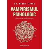 Vampirismul psihologic. Manual de conflictologie - Mihail Litvak, editura Paralela 45