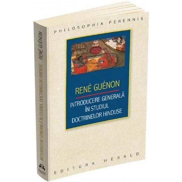 Introducere generala in studiul doctrinelor hinduse - rene guenon, editura herald