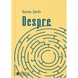 Despre - Sorin Serb, editura Cetatea De Scaun