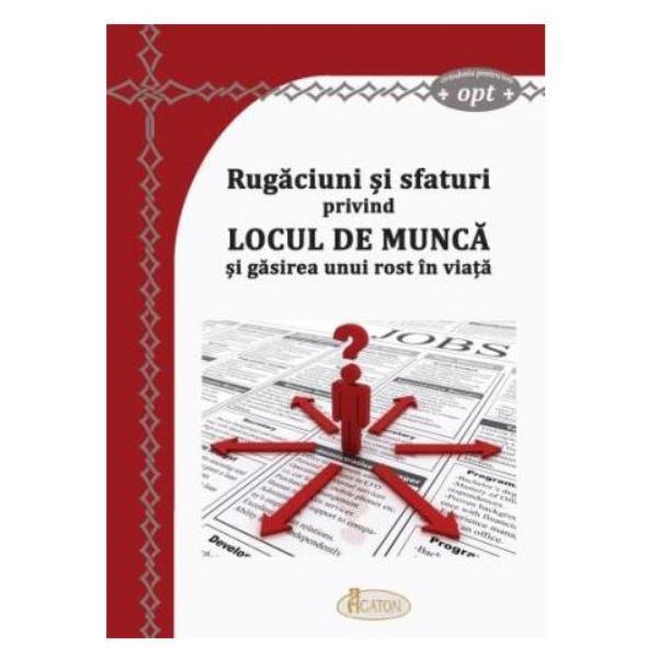 Rugaciuni si sfaturi privind Locul de munca si gasirea unui rost in viata, editura Agaton