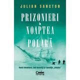 Prizonieri in noaptea polara. Roald Amundsen, Emil Racovita si Expeditia 'Belgica' - Julian Sancton, editura Corint