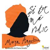 Si tot ma ridic - Maya Angelou, editura Vellant