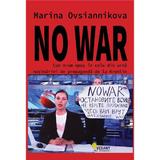 No war. Cum m-am opus in cele din urma masinariei de propaganda de la Kremlin - Marina Ovsiannikova, editura Vellant