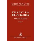 Franciza, francizarea. Ghid practic Ed.3 - Mihaela Mocanu, editura C.h. Beck