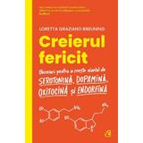 Creierul fericit - Loretta Graziano Breuning, editura Curtea Veche