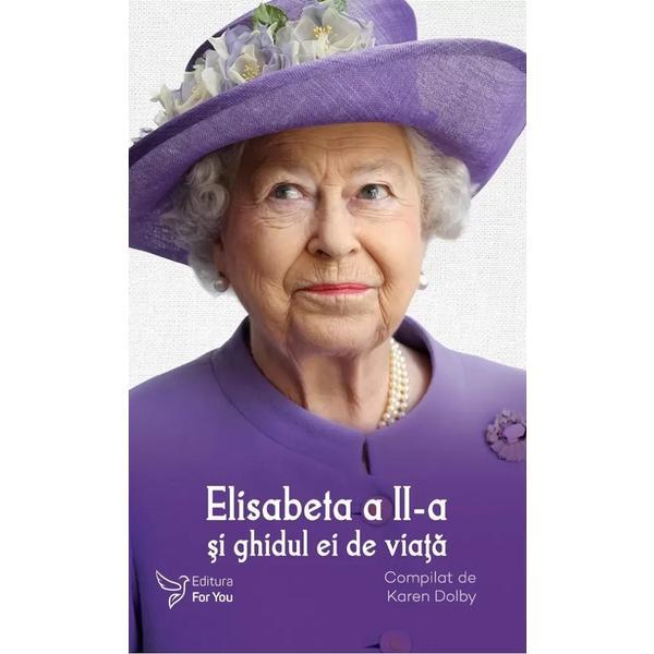 Elisabeta a II-a si ghidul ei de viata - Karen Dolby, editura For You