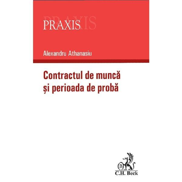 Contractul de munca si perioada de proba - Alexandru Athanasiu, editura C.h. Beck