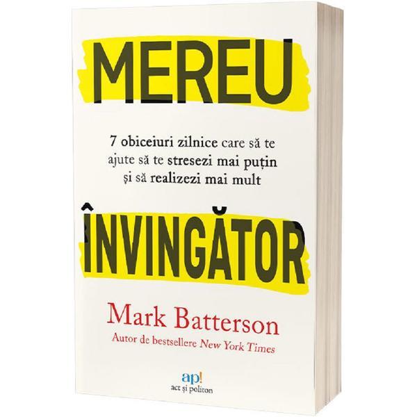 Mereu invingator: 7 obiceiuri zilnice care sa te ajute sa te stresezi mai putin si sa realizezi mai mult - Mark Batterson, editura Act Si Politon