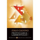 Provocarea labirintului. Eseuri - Italo Calvino, editura Humanitas