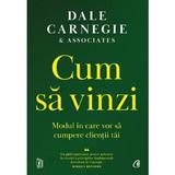 Cum sa vinzi. Modul in care vor sa cumpere clientii tai - Dale Carnegie, editura Curtea Veche