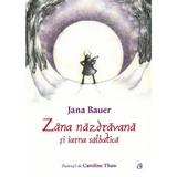 Zana nazdravana si iarna salbatica - Jana Bauer, editura Curtea Veche
