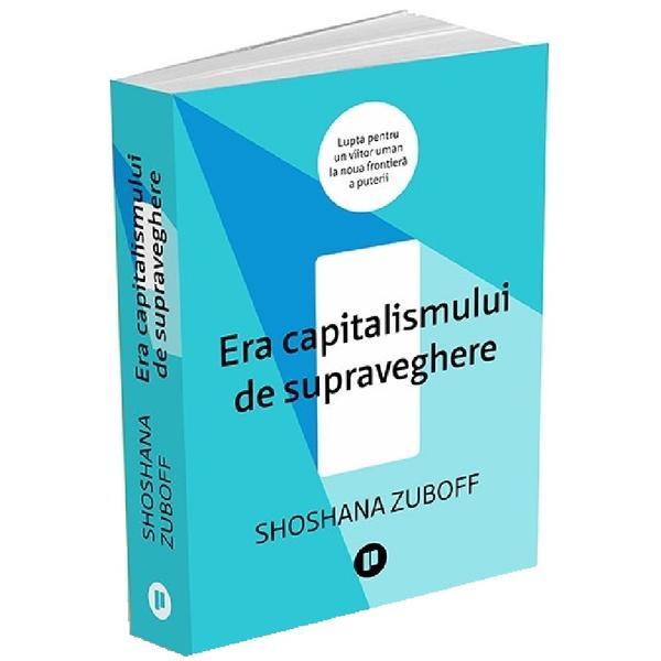 Era capitalismului de supraveghere - Shoshana Zuboff, editura Publica
