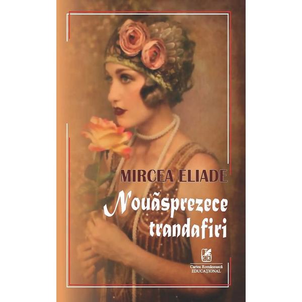 Nouasprezece trandafiri - Mircea Eliade, editura Cartea Romaneasca Educational