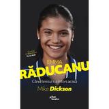 Emma Raducanu. Cand tenisul s-a intors acasa - Mike Dickson, editura Pilotbooks