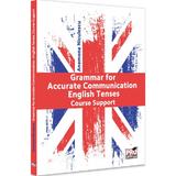 Grammar for Accurate Communication: English Tenses. Course Support - Anemona Niculescu, editura Pro Universitaria