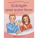 Sa dezlegam tainele textelor literare - Clasa 4 - Carmen Iordachescu, Daniela Dulica, Camelia Sima, editura Carminis