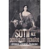 Sotii ale domnitorilor romani: Intrigi, glorie, durere - Nicolae Iorga, editura Paul Editions