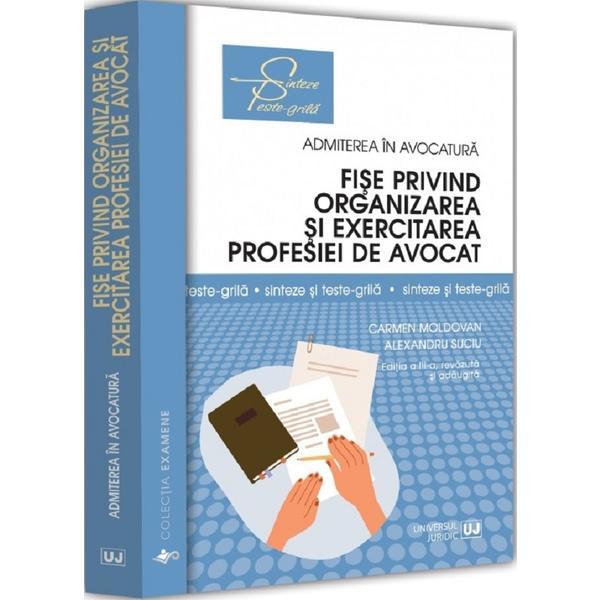 Fise privind organizarea si exercitarea profesiei de avocat Ed.3 - Carmen Moldovan, Alexandru Suciu, editura Universul Juridic