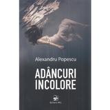 Adancuri incolore - Alexandru Popescu, editura Arc