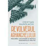 Revolverul Arhanghelului - Cristian Manolachi, editura Humanitas