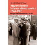 Integrarea Romaniei in sfera de influenta sovietica (1944-1947) - Emanuel Copilas, editura Corint