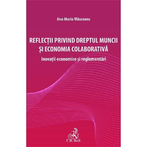 Reflectii privind dreptul muncii si economia colaborativa - Ana-maria Vlasceanu, editura C.h. Beck
