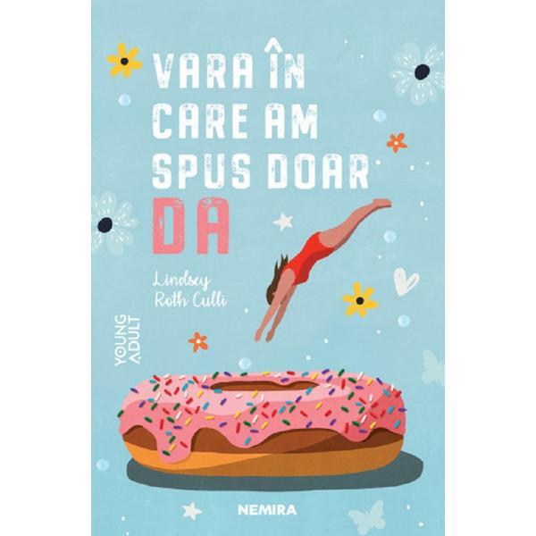 Vara in care am spus doar da - Lindsey Roth Culli, editura Nemira