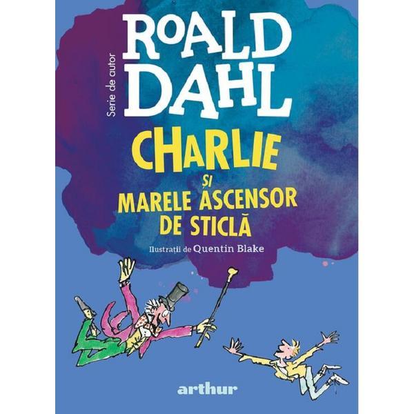 Charlie si Marele Ascensor De Sticla - Roald Dahl, Editura Grupul Editorial Art
