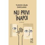 Nu Privi Inapoi - Tudor Calin Zarojanu, Editura Lebada Neagra