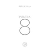 Porunca 8 - Dan Cailean, editura Scoala Ardeleana