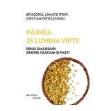 Painea si Lumina Vietii - Episcopul Ignatie (Trif), Cristian Patrasconiu, Editura Spandugino