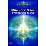 Corpul eteric si fenomenele conexe - A.E. Powell, editura Ram