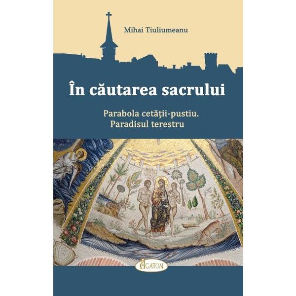 In cautarea sacrului - Mihai Tiuliumeanu, editura Agaton