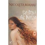 Cuiburi de berze - Nicoleta Beraru, Editura Pentru Arta Si Literatura