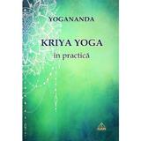 Kriya Yoga In Practica - Yogananda, Editura Ram