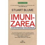 Imunizarea. Controversele Vaccinurilor - Stuart Blume, Editura Prestige