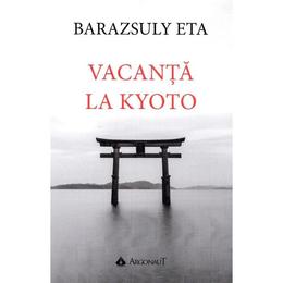 Vacanta la kyoto - baraszuly eta, editura argonaut