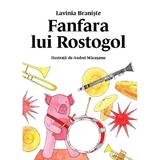 Fanfara lui Rostogol - Lavinia Braniste, editura Grupul Editorial Art