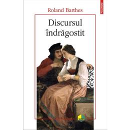 Discursul indragostit - Roland Barthes, editura Polirom